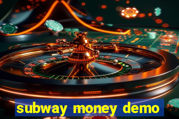 subway money demo